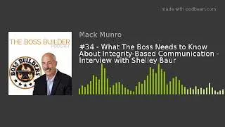 #34 - What The Boss Needs to Know About Integrity-Based Communication - Interview with Shelley Baur