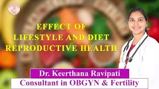 Reproductive Wellness: The Impact of Diet and Lifestyle Choices | Dr Keerthana | OBGYN & Fertility