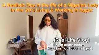 A Realistic Day in the Life of a Nigerian Lady in Her 20s Living & Working in Egypt (Real Life Vlog)