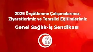 2025 Yılı Örgütleme, Ziyaret ve Temsilci Eğitimlerimiz