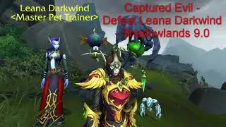 Captured Evil - Defeat Leana Darkwind - Shadowlands 9.0