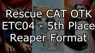 Rescue Cat OTK - 5th Place Reaper Format Tournament Report and Replays (ETC04 - 66 Players)