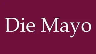 How to Pronounce ''Die Mayo'' (The Mayo) Correctly in German