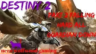 Destiny 2 PART 2 FALLING HARD all guardian down