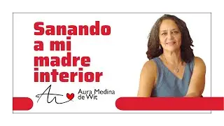 Sanando A Mi Madre Interior