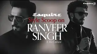 Style Scoop on Ranveer Singh ft. Eka Lakhani | Esquire India 