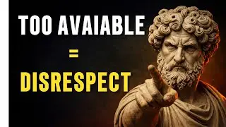 Why People Disrespect You When You’re Too Available | Stoicism