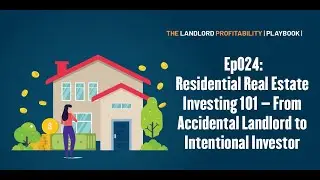 Residential Real Estate Investing 101 &ndash; From Accidental Landlord to Intentional Investor