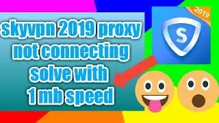 Skyvpn 2019 proxy with 1mb speed not connecting solve