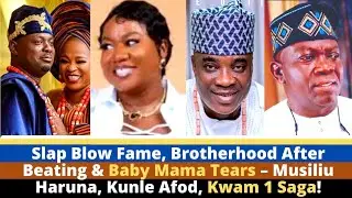 Slap Blow Fame, Brotherhood After Beating & Baby Mama Tears&ndash;Musiliu Haruna, Kunle Afod, Kwam 1 Saga!