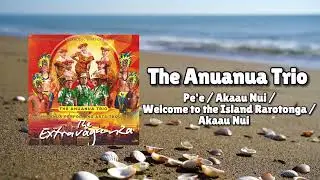 The Anuanua Trio - Pe'e/ Akaau Nui/ Welcome to the Island Rarotonga/ Akaau Nui (Official Visualiser)