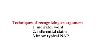 chapter 2: logic : part 2 Techniques of Recognizing an argument