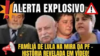 ALERTA explosivo: Fam&iacute;lia de Lula na mira da PF &ndash; hist&oacute;ria revelada em v&iacute;deo!