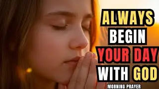 ✨ Always Begin Your Day With God | Morning Prayer to Start Peace & Power 🙏 | Morning Prayer 🌄