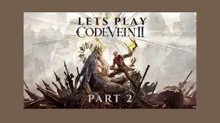 Code Vein 2 Let&rsquo;s Play &ndash; Part 2 | water, treatment facility and first boss