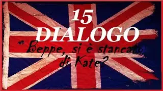 Dialogo 15   Beppe, si &egrave; stancato di Kate?   Imparare l'Inglese Facile e Veloce