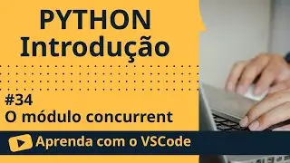 [Aprenda com o VSCode] Python para Iniciantes #34 O módulo concurrent