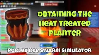 Obtaining the Heat Treated Planter in Roblox Bee Swarm Simulator