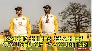 KAIZER CHIEFS COACHES ACCUSED OF FAVOURITISM
