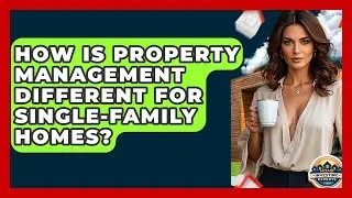How Is Property Management Different For Single-family Homes? - Home Investing Experts
