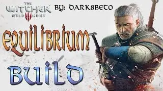 THE WITCHER 3 | EQUILIBRIUM BUILD | MI BUILD DEFINITIVA