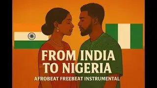 From India to Nigeria &ndash; Afrobeat Freebeat Instrumental | Cultural Fusion Type Beat