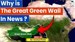 Africa&rsquo;s Great Green Wall | Why is it Faltering? | By Saumya Pande | StudyIQ IAS English