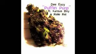 Dee Eazy- Puffin Purp Ft. Kansas Boy, Relle Rel