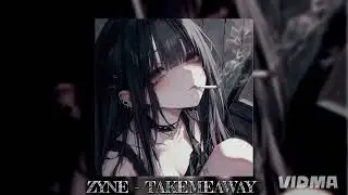 ZYNE - TAKEMEAWAY (Slowed + Reverb)