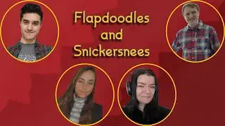 Flapdoodles and Snickersnees - Rainy Tuesdays Ep. 55