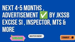 NEXT 4-5 MONTHS,   ADVERTISEMENT ✅ BY JKSSB , EXCISE SI , INSPECTOR, MTS & MORE 