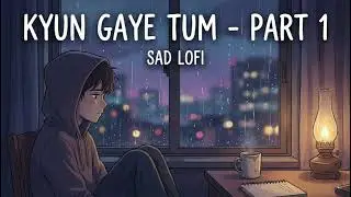 Kyun Gaye Tum (Part 1) - Sad Lofi Song | Heartbreak Story | Vijay Music Only