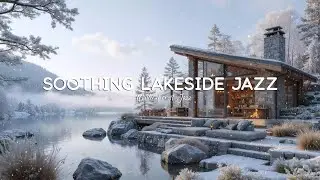 Soothing Lakeside Jazz on Snowy Day | Elegant Winter Melody in Forest for Relaxation