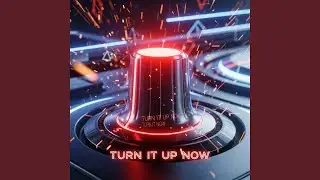 Turn It Up Now