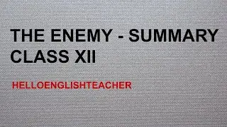 The Enemy Summary Class 12