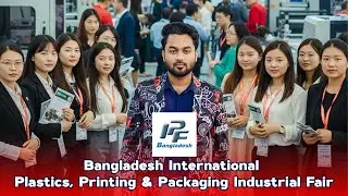 Bangladesh International Plastics, Printing & Packaging Industrial Fair | China - Bangladesh
