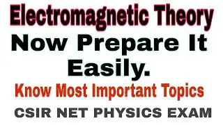 Electromagnetic Theory | Most Important & Must To Prepare Topics | CSIR NET PHYSICS EXAM