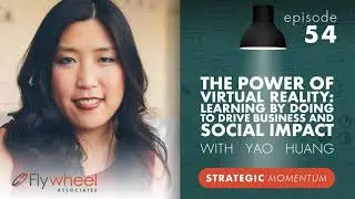 Ep. 54 - The Power of Virtual Reality: Learning by Doing to Drive Business and Social Impact -...