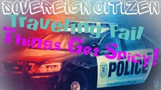 Sovereign Citizen Traveling FAIL and Things Get HOT!!
