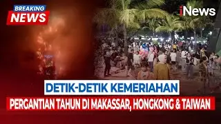 Detik-Detik Kemeriahan Pergantian Tahun di Makassar, Hongkong & Taiwan | Breaking News