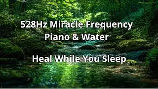 528 Hz Healing Water & Piano  Relax, Release, Reconnect