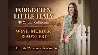 Episode 76: Interview with Cassie Ferraiuolo &mdash; Uncovering Colusa&rsquo;s Forgotten Little Italy