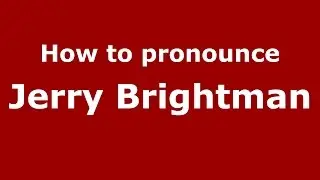 How to pronounce Jerry Brightman (American English/US) - PronounceNames.com