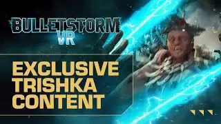 Bulletstorm VR | New Exclusive Trishka Content Trailer | Meta Quest, PSVR2, SteamVR