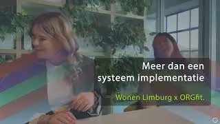 Meer dan een systeem implementatie | Wonen Limburg x ORGfit.