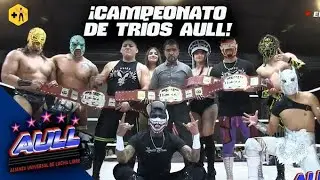 Campeonato Tr&iacute;os AULL: Porros NG vs Black Generation vs Mexa Boys | Lucha Completa