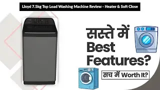 Lloyd 7.5kg Top Load Washing Machine Review - Heater & Soft Close | Review in Hindi | Features