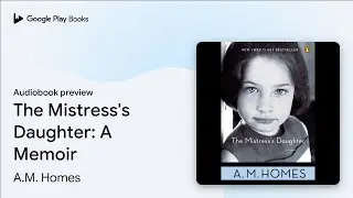 The Mistress's Daughter: A Memoir by A.M. Homes &middot; Audiobook preview