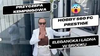 Hobby 560 FC Prestige - Przyczepa Kempingowa 4 osobowa ładna i elegancka Przyczepa na wyjazdy