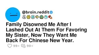 Family Disowned Me After I Lashed Out At Them For Favoring My Sister, Now They Want Me Back For C...